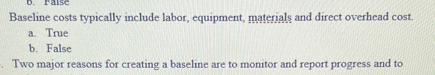 Baseline costs typically include labor, equipment, materials and direct overhead cost.