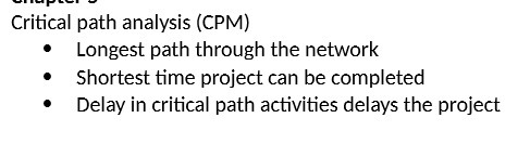  Critical path analysis (CPM) Longest path through the network Shortest time