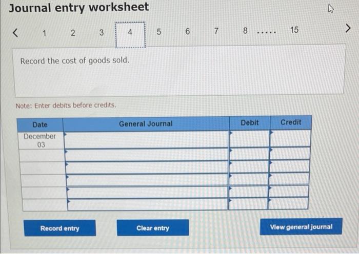 before credits. General Journal Debit Credit Date December 03 Record entry Clear