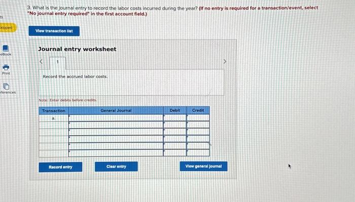 account field.) Journal entry worksheet Record the accrued labor costs. Note: Enter