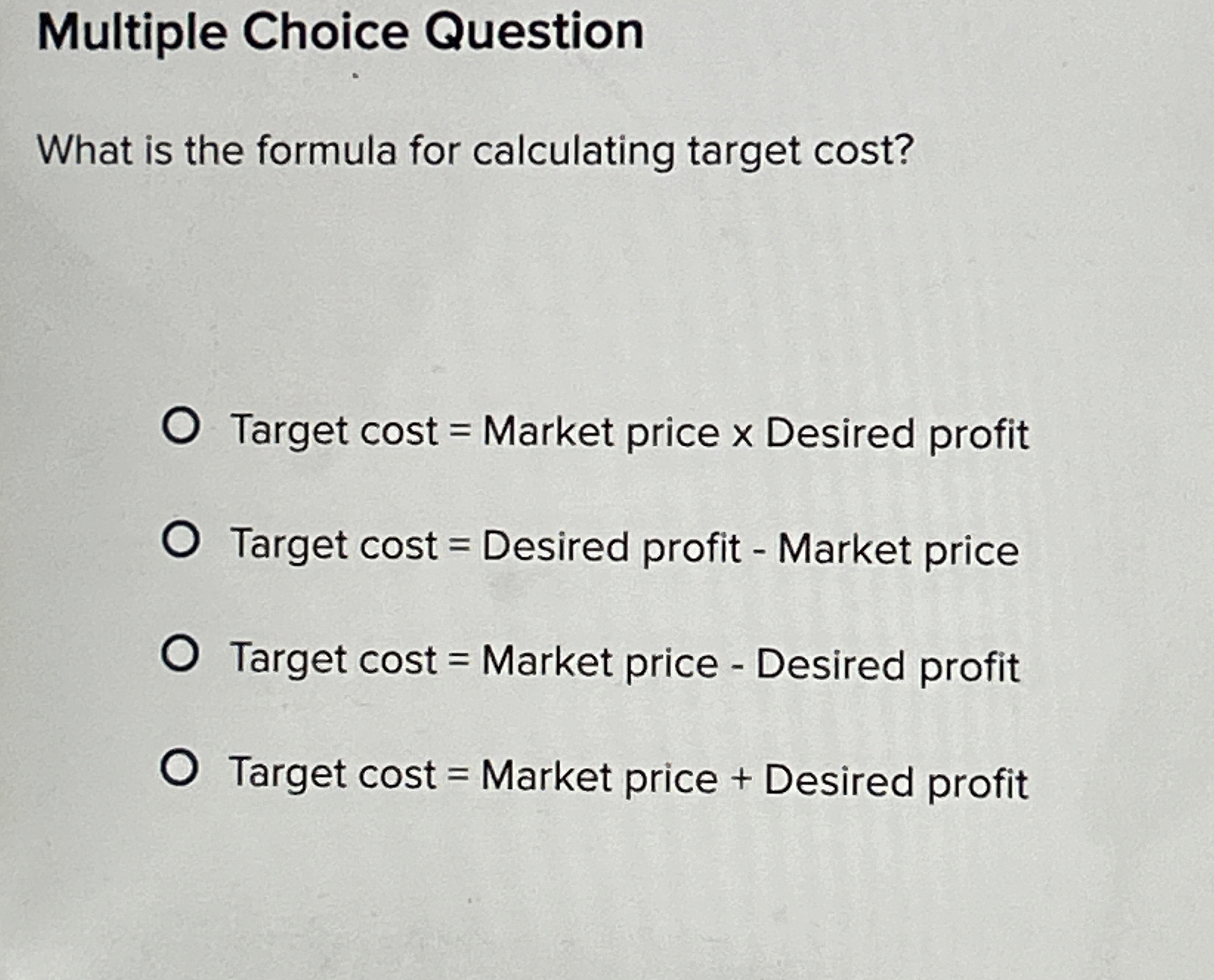  Multiple Choice Question What is the formula for calculating target cost?