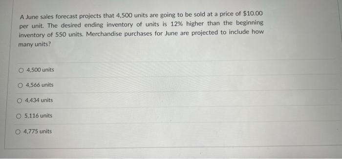  pleaseeee help A June sales forecast projects that 4,500 units are