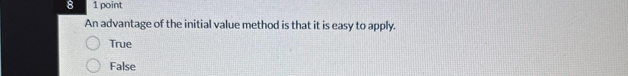  8 1 point An advantage of the initial value method is