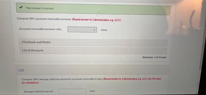 please answer 1 Your answer is correct. Compute 3M's accounts receivable turnover.