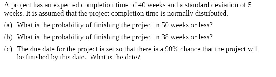 A project has an expected completion time of 40 weeks and