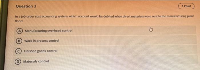  please Question 3 1 Point In a job order cost accounting