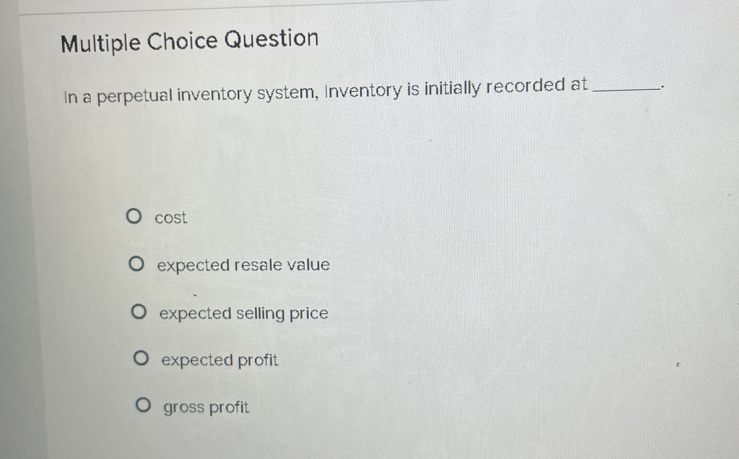  Multiple Choice Question In a perpetual inventory system, Inventory is initially