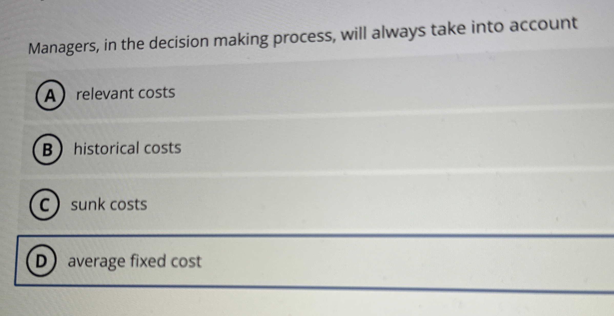  Managers, in the decision making process, will always take into account: