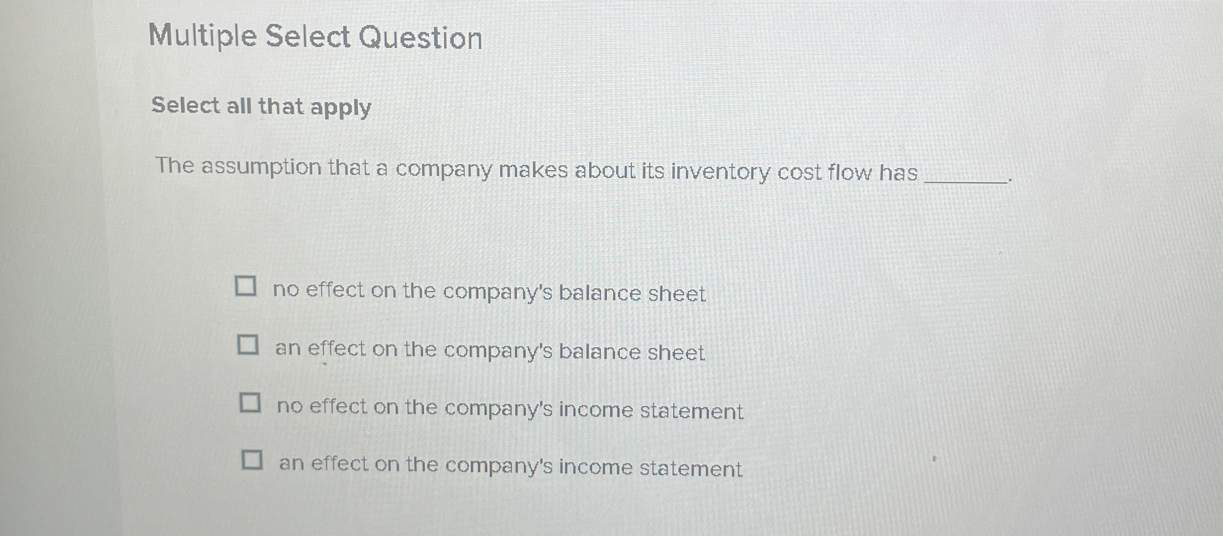  Multiple Select Question Select all that apply The assumption that a