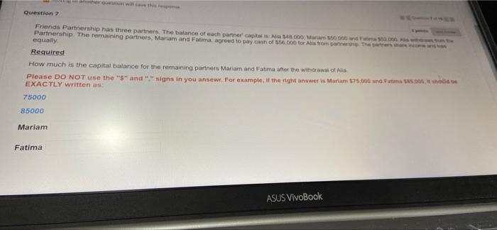 please answer 20 min left Question 7 Friends Partnership has three partners.