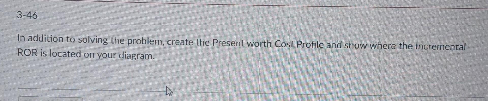 and show where the incremental ROR is located on your diagram. Explanation