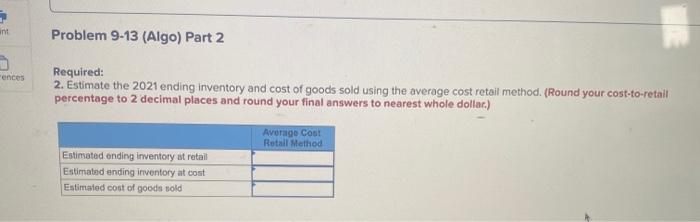 Problem 9-13 (Algo) Retail inventory method; various applications [LO9-3, 9-4, 9-5) The
