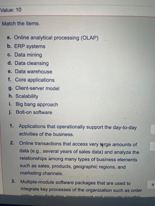 please help Match the items. a. Online analytical processing (OLAP) b. ERP