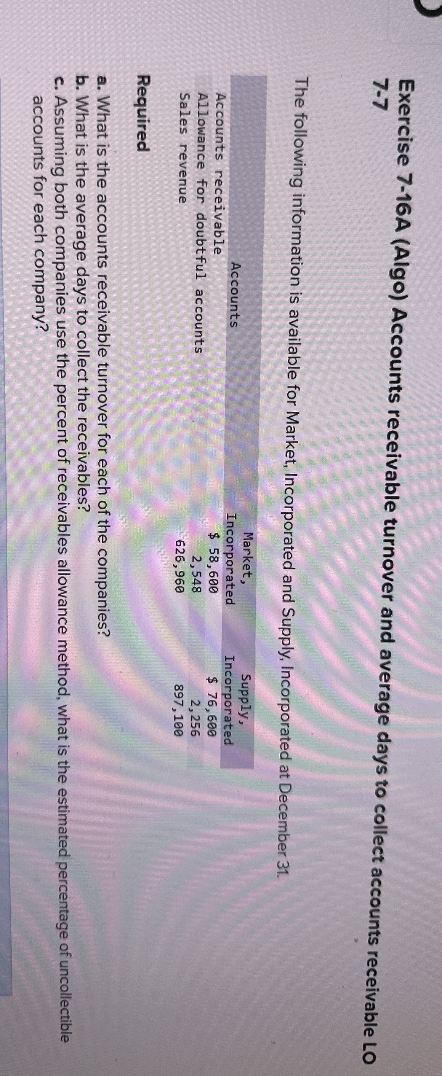  Exercise 7-16 A (Algo) Accounts receivable turnover and average days to