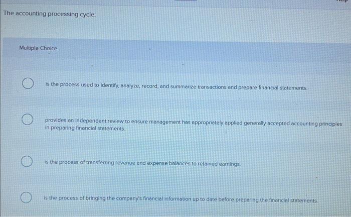  The accounting processing cycle: Multiple Choice is the process used to