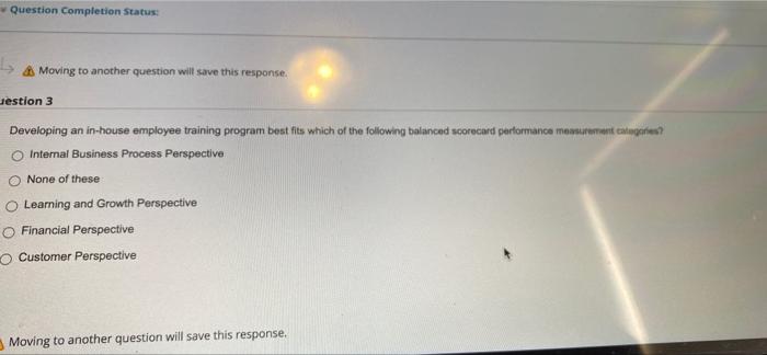  l As Moving to another question will save this response. restion