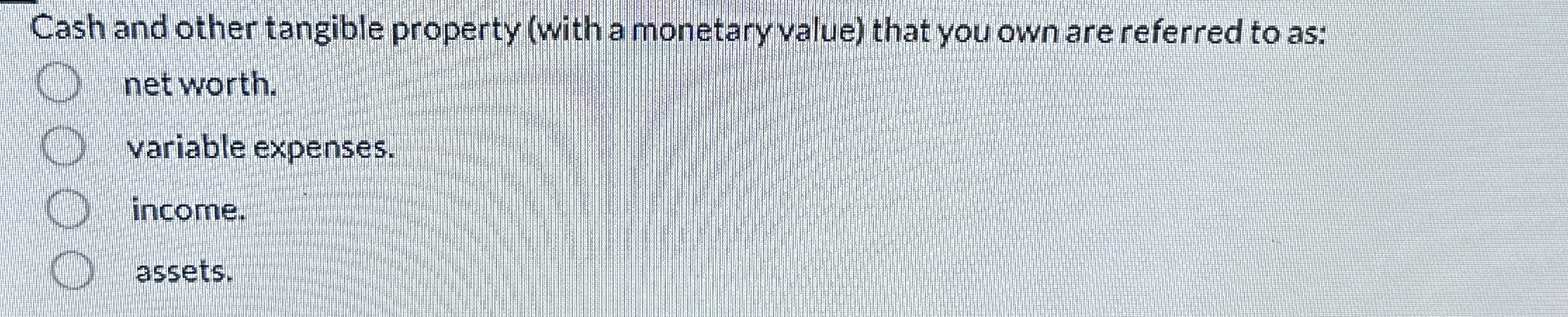  Cash and other tangible property (with a monetary value) that you