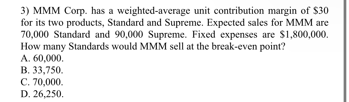  MMM Corp. has a weighted-average unit contribution margin of $30 for
