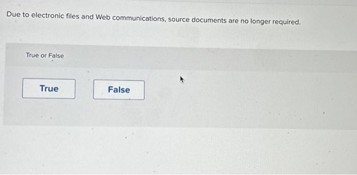  Due to electronic files and Web communications, source documents are no