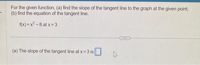  For the given function, (a) find the slope of the tangent