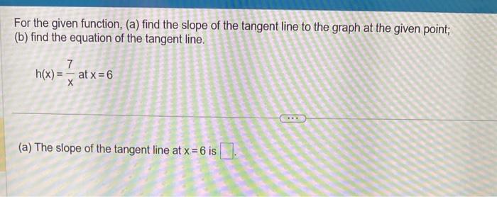  For the given function, (a) find the slope of the tangent