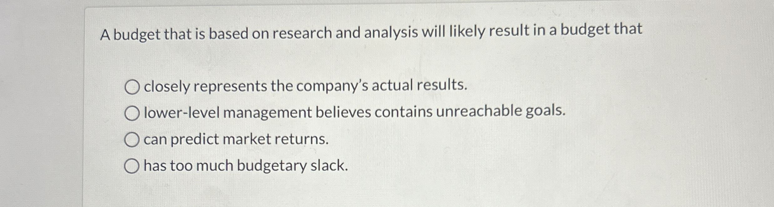  A budget that is based on research and analysis will likely