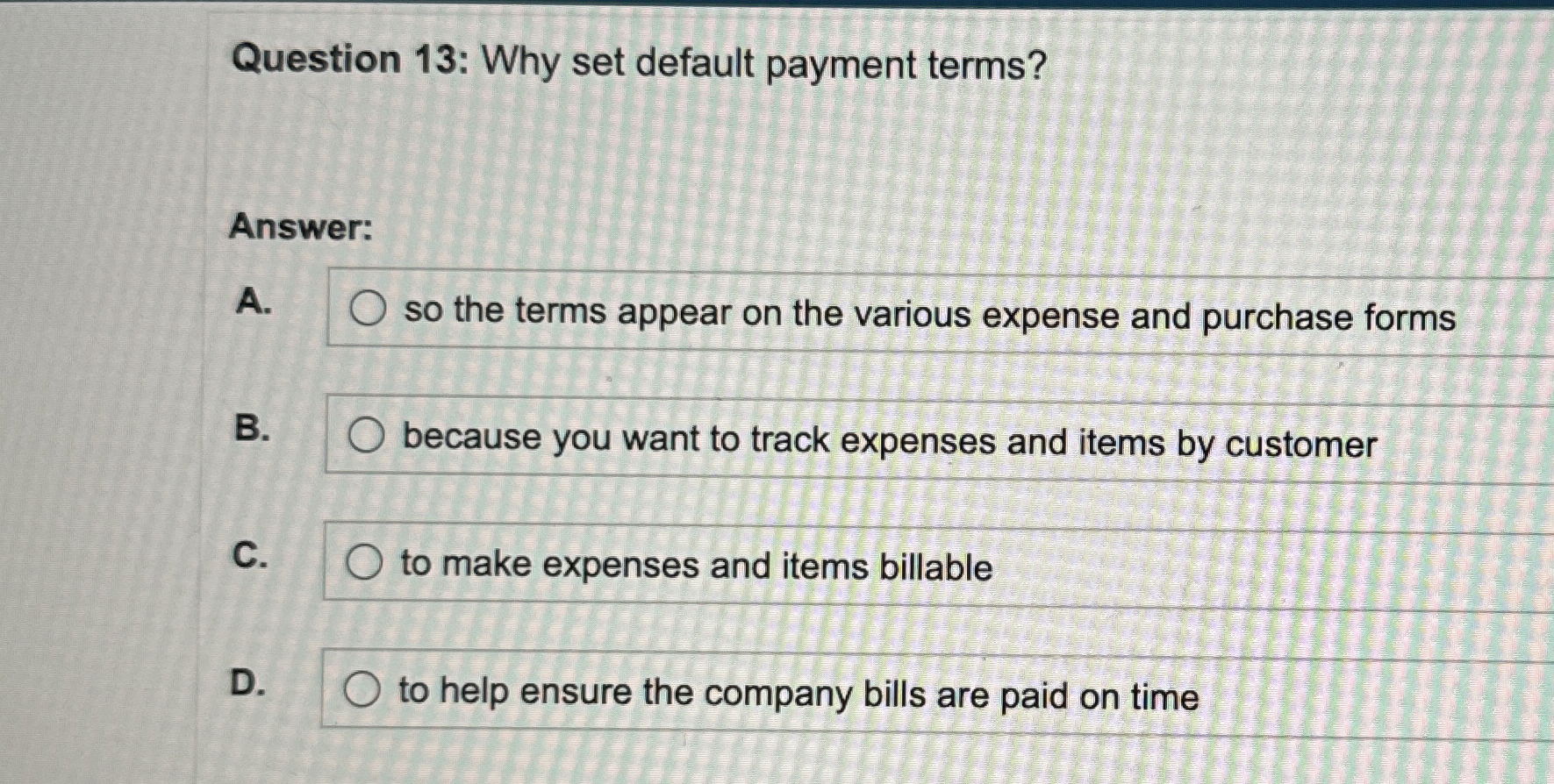  Question 13: Why set default payment terms? Answer: A. so the