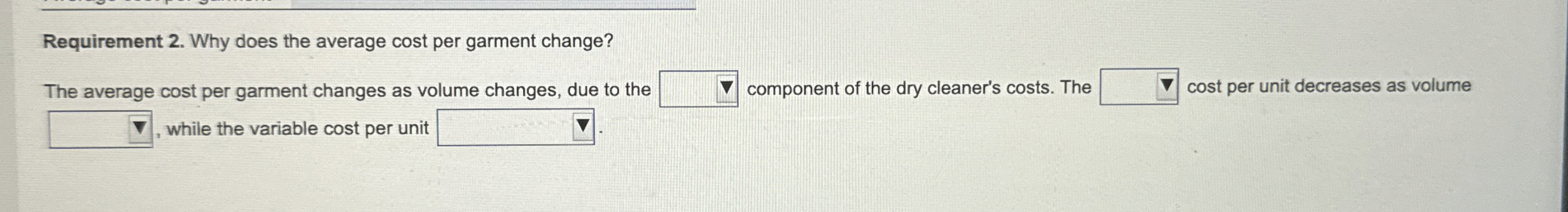  Requirement 2. Why does the average cost per garment change? The