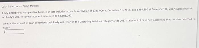ANSWER PLEASE Cash Collections-Direct Method Emily Enterprises' comparative balance sheets included accounts