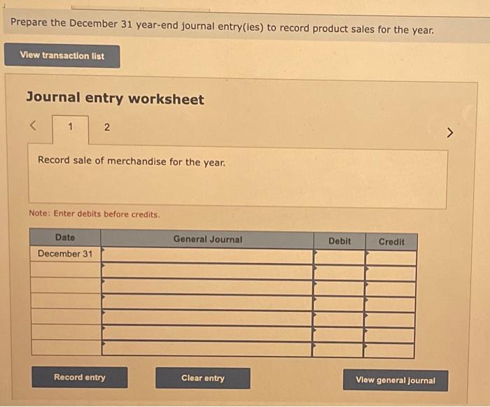 entry(les) to record product sales for the year. Journal entry worksheet Note: