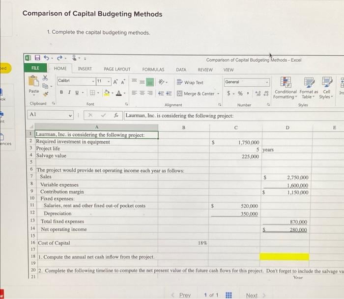 in formulas please? Thank you! Comparison of Capital Budgeting Methods 1. Complete