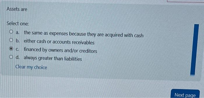 Assets are Select one: a. the same as expenses because they