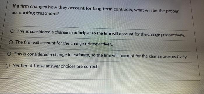 help asp If a firm changes how they account for long-term contracts,