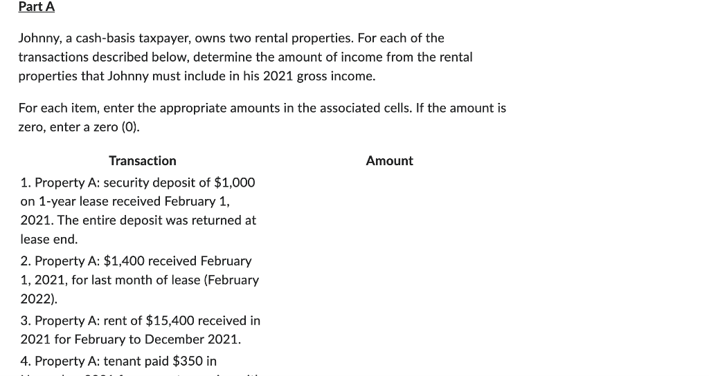 Complete full assignment please. Johnny, a cash-basis taxpayer, owns two rental properties.