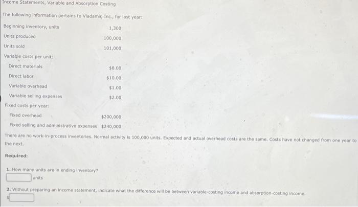 please show work and answer Income Statements, Variable and Absorption Costing The