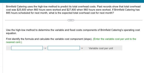  Brimfield Catering uses the high-low method to predict its total overhead