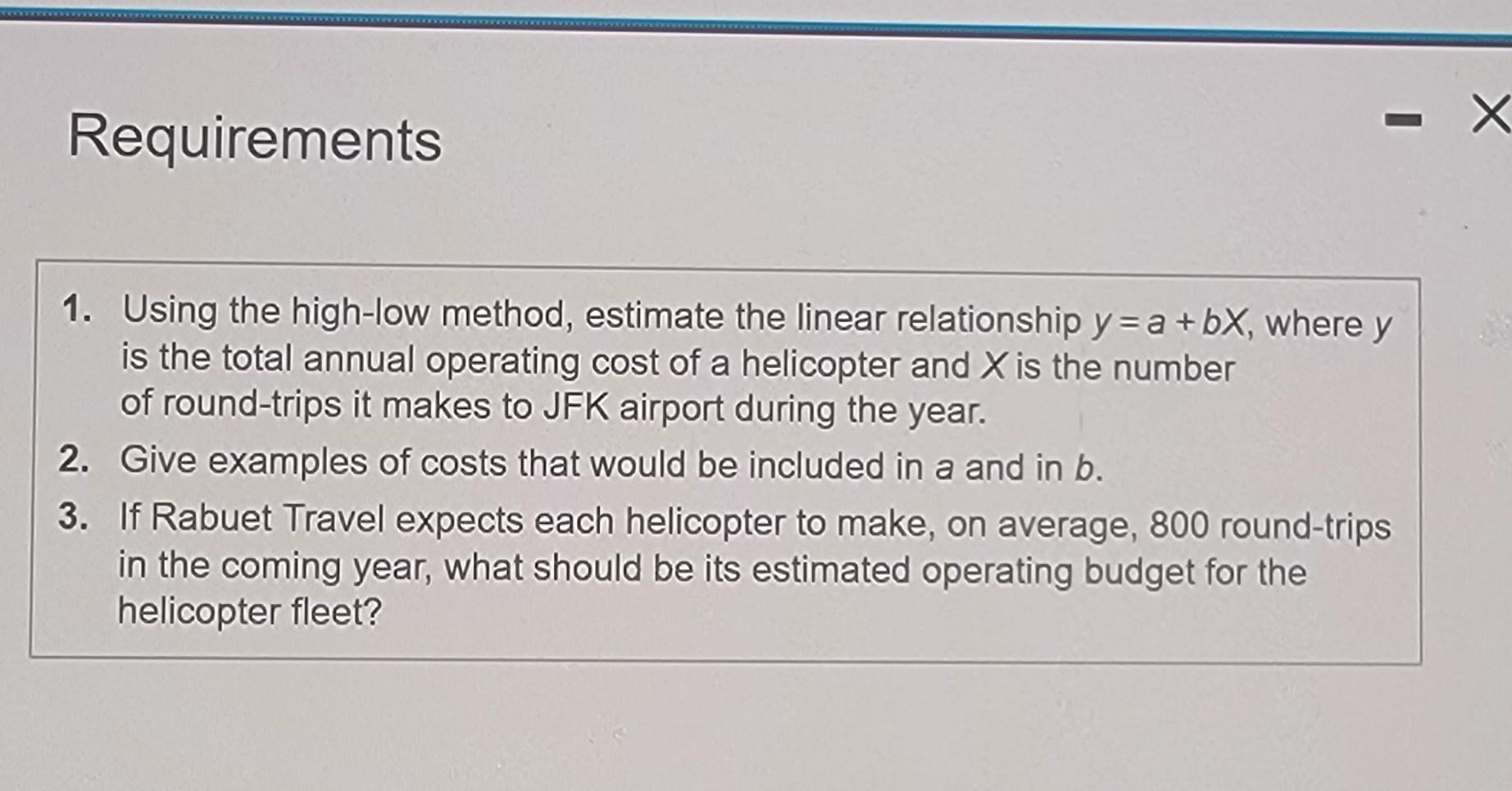 Requirements 1. Using the high-low method, estimate the linear relationship y=a+bX,