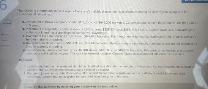 the six investment classifications it should be placed. 2. Prepare a journal