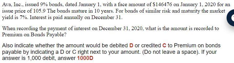 Please show your work Ava, Inc., issued 9% bonds, dated January 1,