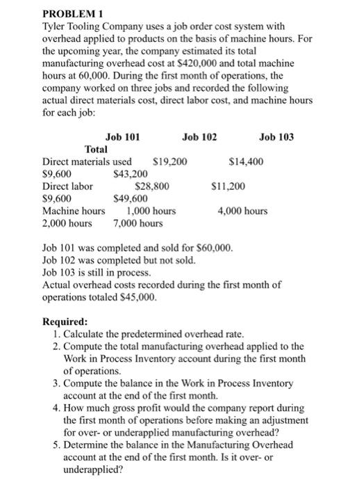 please show work( calculation )thank you PROBLEM 1 Tyler Tooling Company uses