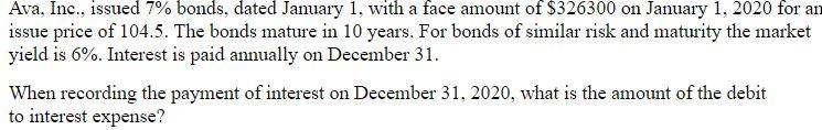 Please show your work Ava, Inc., issued 7% bonds, dated January 1,
