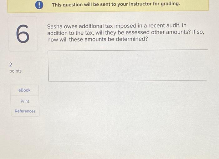 Q6 This question will be sent to your instructor for grading. Sasha