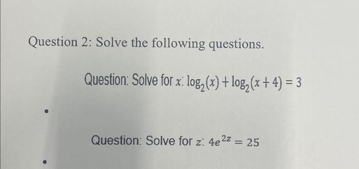  Question 2: Solve the following questions. Question: Solve for x: log