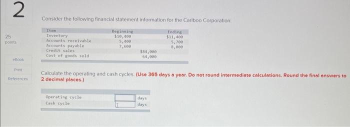 please solve! Consider the following financial statement information for the Carlboo Corporation: