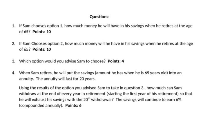 is given The Case: Sam is currently 30 years old. He works