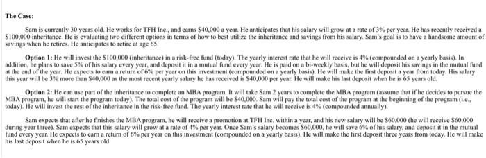 recently received a $100,000 inheritance. He is evaluating two different options in