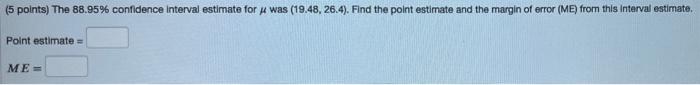 thanks for the help! (5 points) The 88.95% confidence interval estimate for