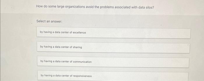 an answer: How can you best describe a data silo? Select an