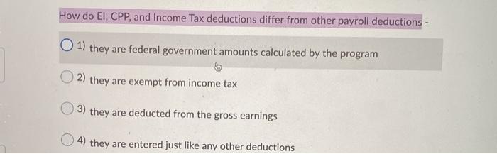 How do EI, CPP, and Income Tax deductions differ from other