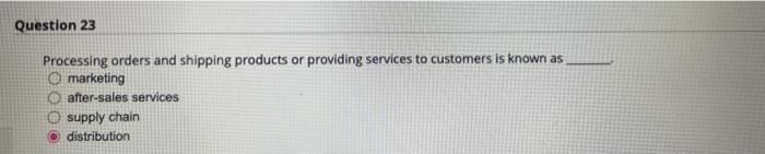 please can anyone help? Question 23 Processing orders and shipping products or